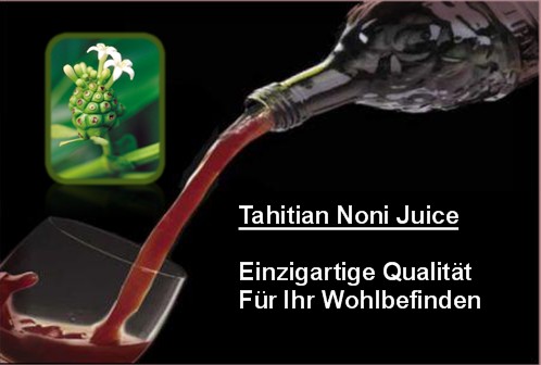 Tahitian Noni Juice. Einzigartige Qualitt fr Ihr Wohlbefinden